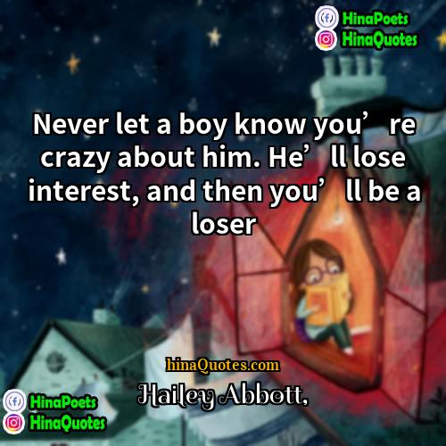 Hailey Abbott Quotes | Never let a boy know you’re crazy